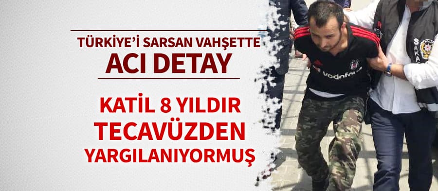 Katil, 8 yıldır istismardan yargılanıyormuş!