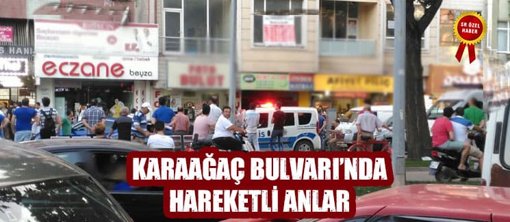 Karaağaç Bulvarı'nda hareketli anlar