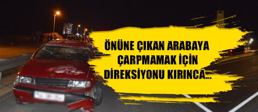 Çarpışmamak için direksiyonu kırınca...
