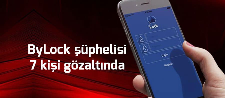 ByLock şüphelisi 7 kişi gözaltında