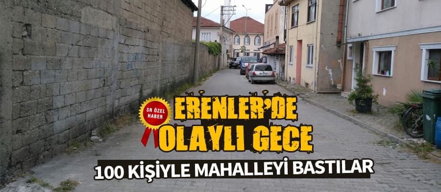 Erenler'de olaylı gece