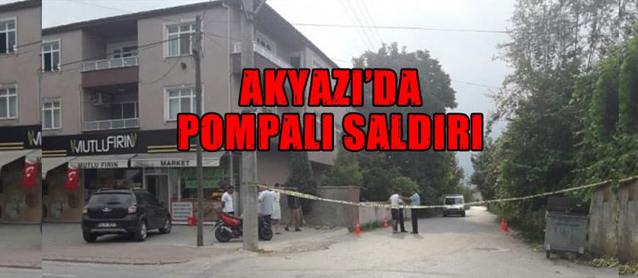 Akyazı'da pompalı saldırı