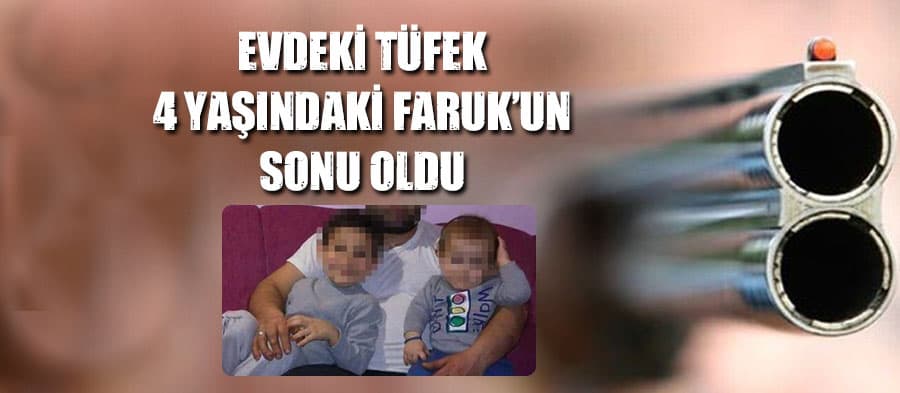 Tüfek patlaması sonucu 4 yaşında çocuk hayatını kaybetti
