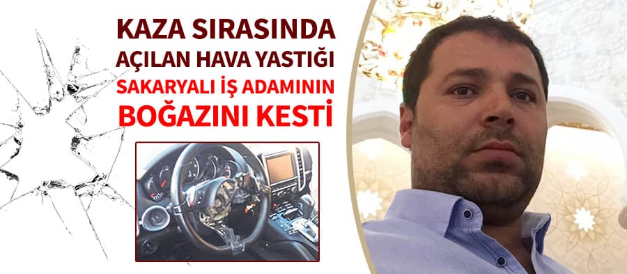 Hava yastığının içindeki cisim boğazını kesti