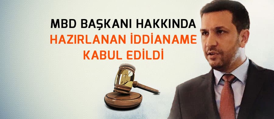 MBD Başkanı hakkında hazırlanan iddianame kabul edildi