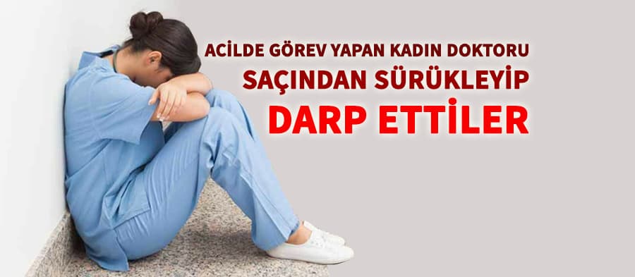 Hasta yakınları doktora saldırdı