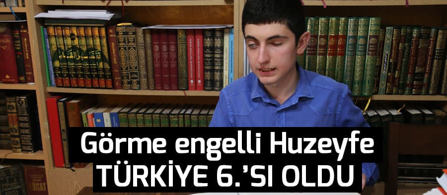 Görme engelli Huzeyfe'nin LYS başarısı