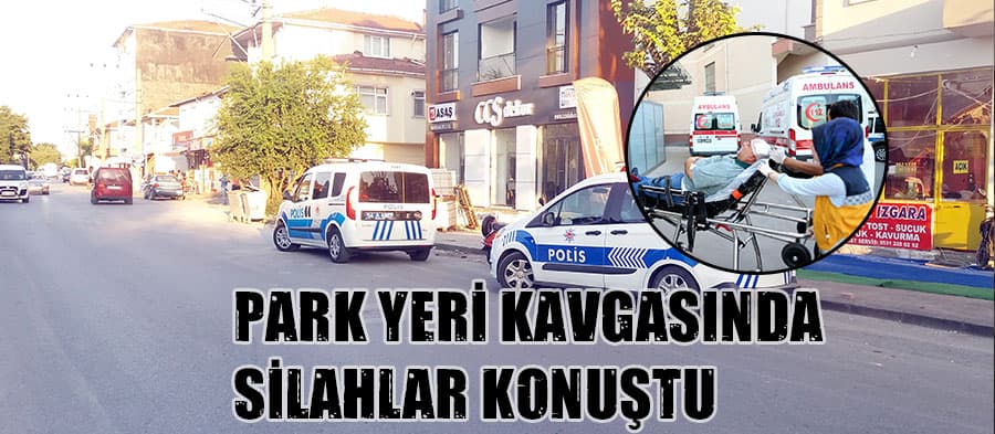 Park yeri kavgasında silahlar konuştu