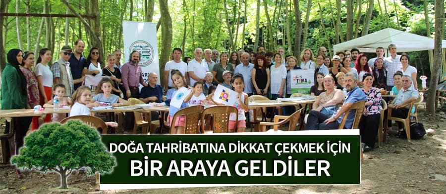 Doğa tahribatına dikkat çekmek için buluştular