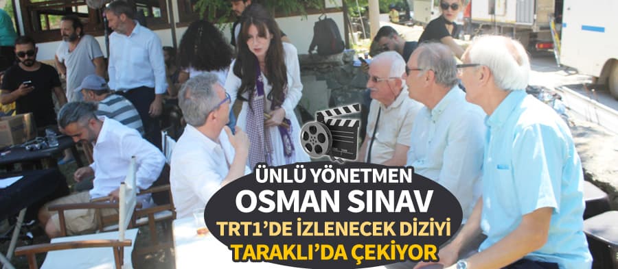 Ünlü yönetmen Osman Sınav, Taraklı'ya set kurdu