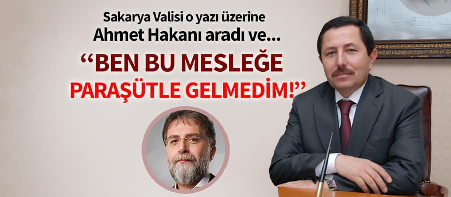 Sakarya Valisi, Köşe Yazarı Ahmet Hakan'ı aradı 