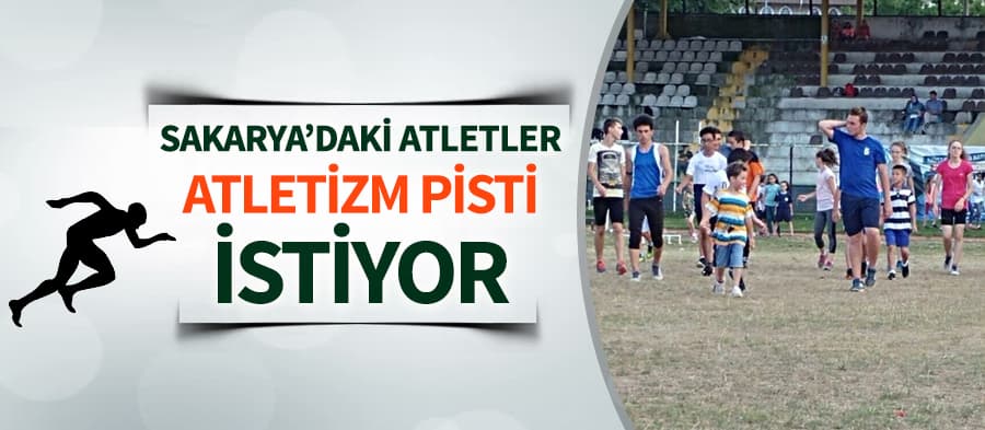 Sakaryalı sporcular atletizm pisti istiyor