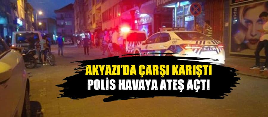 Akyazı'da çarşı karıştı