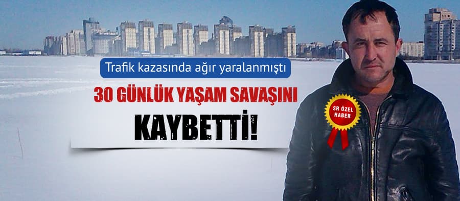 30 günlük yaşam mücadelesini kaybetti