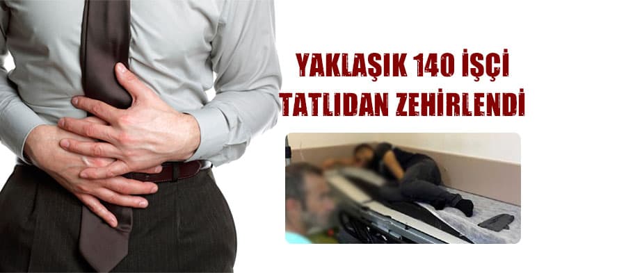 Tatlıdan zehirlenen işçiler hastanelere kaldırıldı
