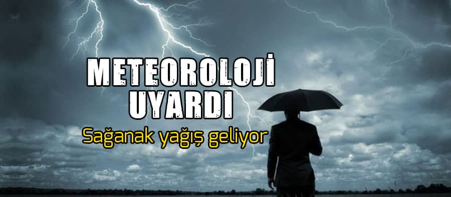 Meteoroloji'den sağanak yağış uyarısı