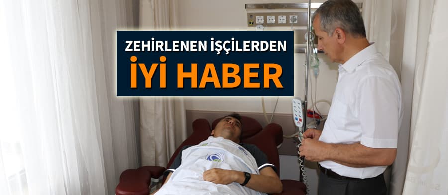 Zehirlenen işçilerden iyi haber