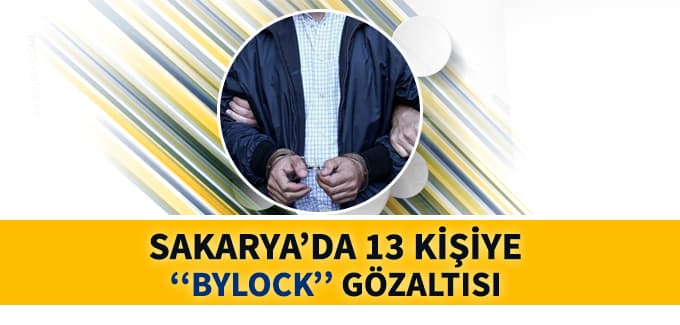 FETÖ sebebiyle 13 zanlı gözaltına alındı