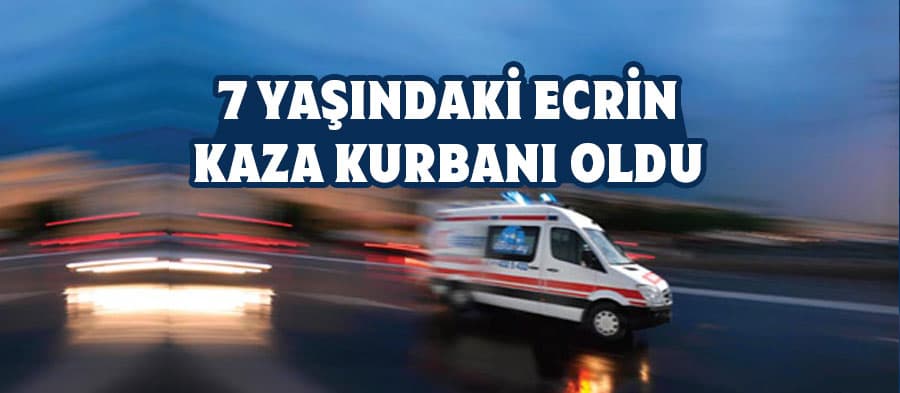 7 yaşındaki çocuk kaza kurbanı oldu