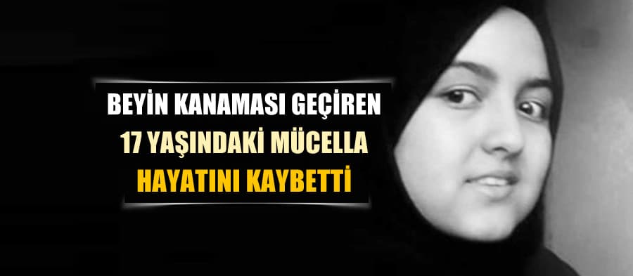 17 Yaşındaki Mücella hayata tutunamadı