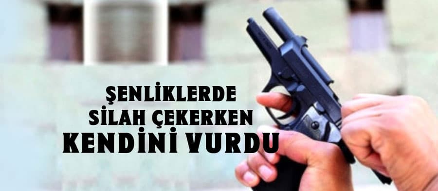 Şenliklerde silah çekerken kendini vurdu
