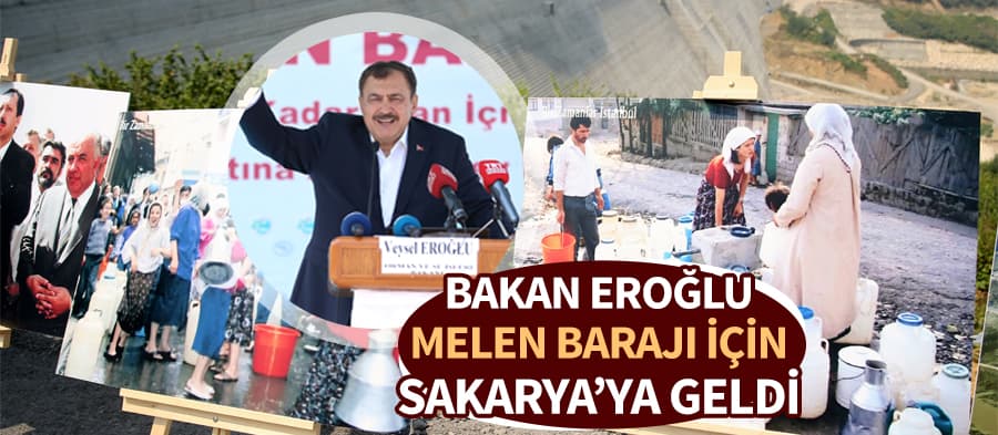 Bakan Eroğlu, Melen Barajı için Sakarya'ya geldi