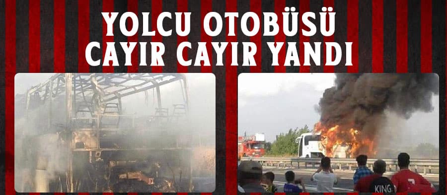 Otobüs alev alev yandı