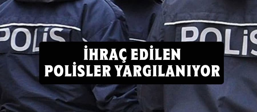 İhraç edilen polisler yargılanıyor