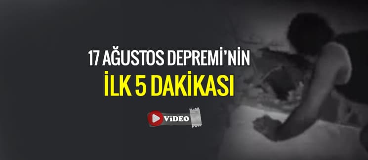 17 Ağustos Depremi'nin ilk 5 dakikası