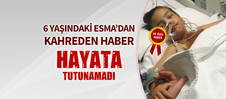 6 yaşındaki Esma, hayata tutunamadı