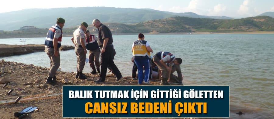Balık tutmak için gittiği gölette boğuldu