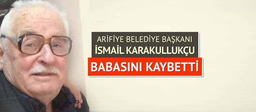 Belediye Başkanı Karakullukçu'nun baba acısı!