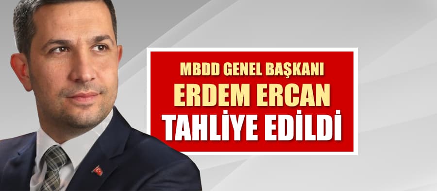 MBDD Genel Başkanı tahliye edildi
