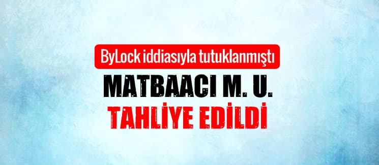 ByLock iddiasıyla tutuklanmıştı, tahliye edildi