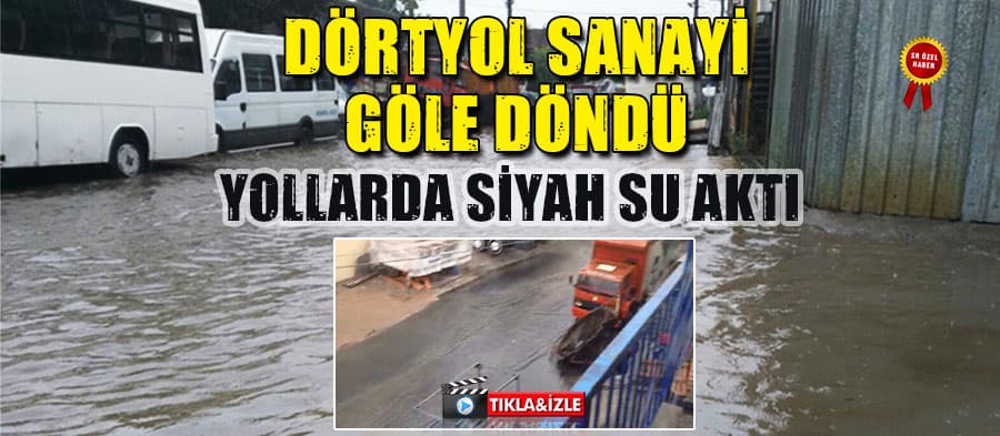 Dörtyol Sanayi göle döndü