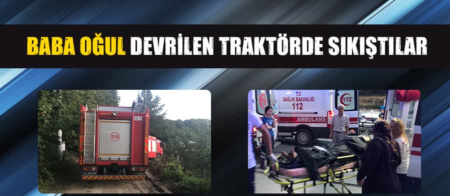 Traktör devrildi, baba ile oğlu yaralandı