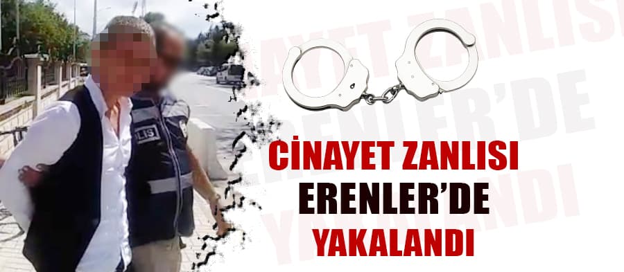 Cinayet zanlısı Erenler'de yakalandı