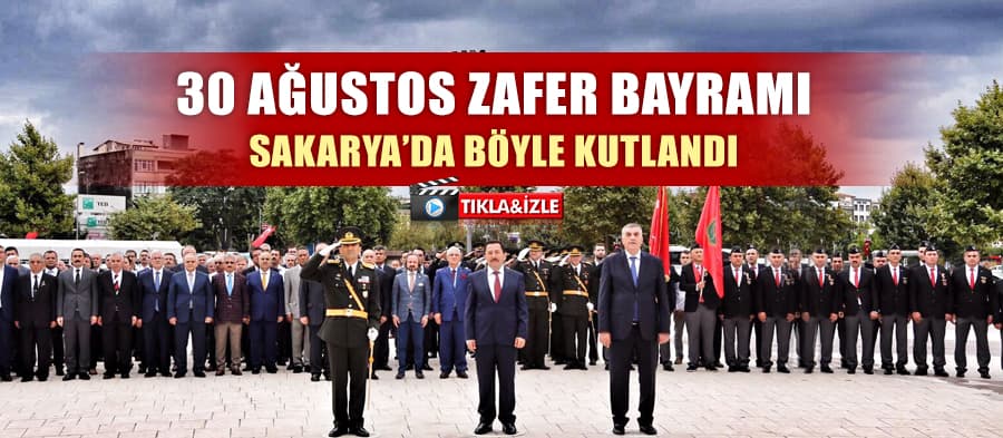 Sakarya'da 30 Ağustos Zafer Bayramı böyle kutlandı