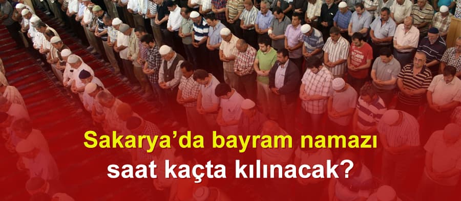 Sakarya'da bayram namazı saat kaçta kılınacak?