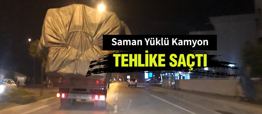 Saman yüklü kamyon trafikte tehlike saçtı