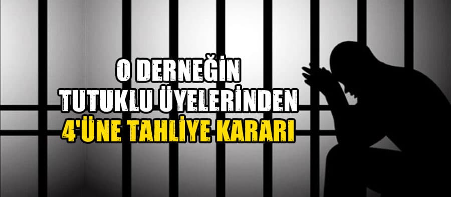 O derneğin tutuklu üyelerinden 4'üne tahliye kararı