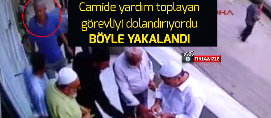 Camide yardım toplayan görevliyi dolandıran kişi yakalandı