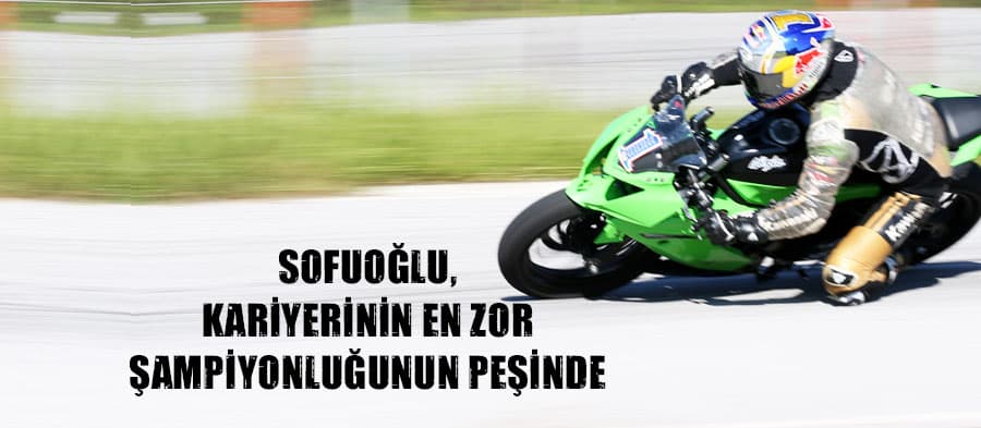 Sofuoğlu, kariyerinin en zor şampiyonluğunun peşinde