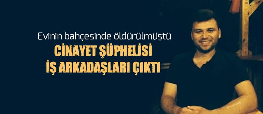 Öldürülen gencin cinayet şüphelisi iş arkadaşı çıktı