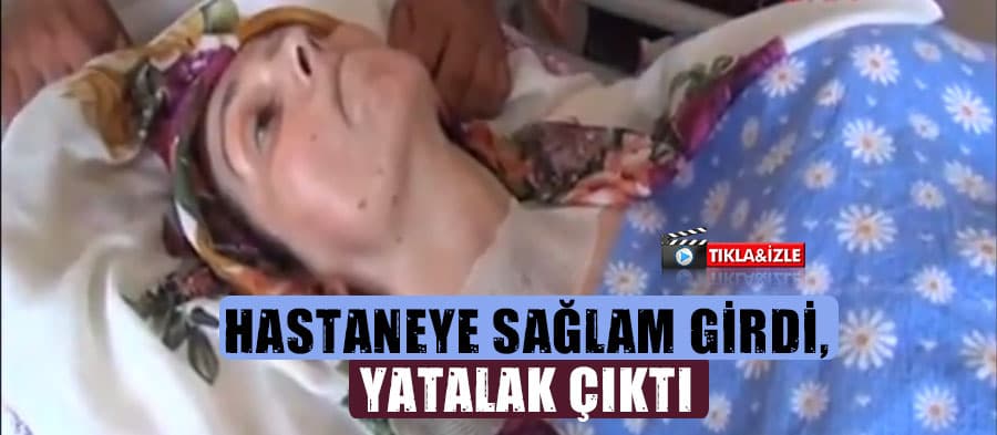 Hastaneye sağlam girdi, yatalak çıktı