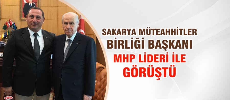 Sakarya Müteahhitler Birliği Başkanı'ndan MHP ziyareti