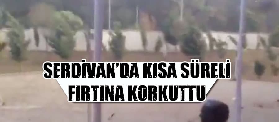 Kısa süreli fırtına korkuttu