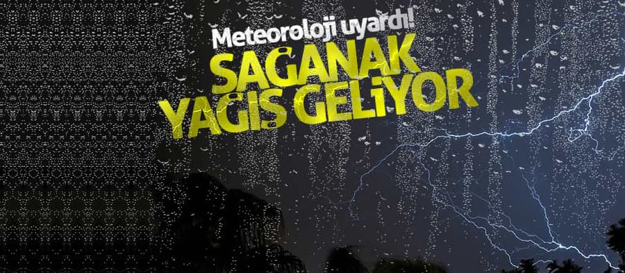Gökgürültülü sağanak yağış geliyor!