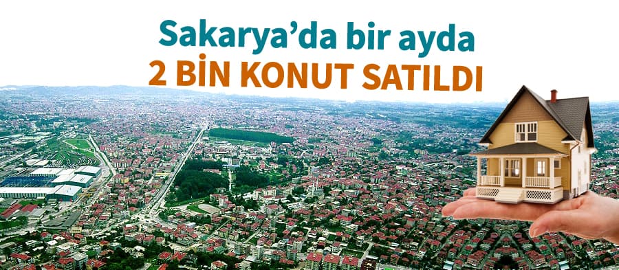 Sakarya'da bir ayda 2 bin konut satıldı