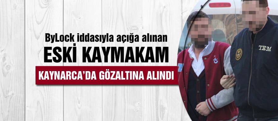 Açığa alınan eski kaymakam, Kaynarca'da gözaltına alındı